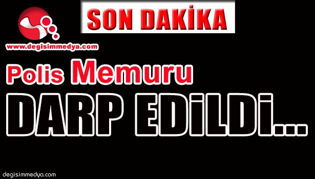 POLİS MEMURU DARP EDİLDİ...