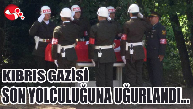 KIBRIS GAZİSİ SON YOLCULUĞUNA UĞURLANDI...