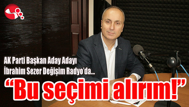 AK Parti Başkan Aday Adayı İbrahim Sezer Değişim Radyo'da...