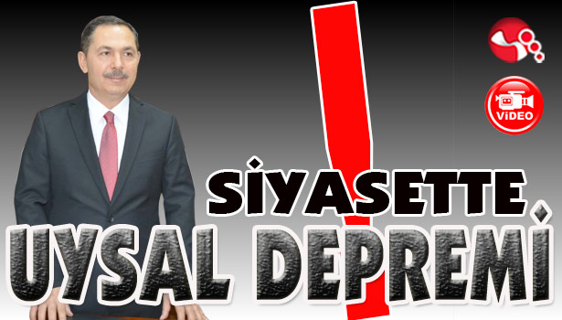 Siyasette UYSAL DEPREMİ!