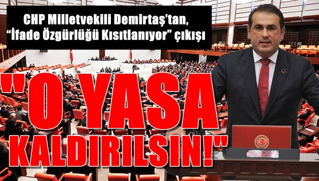 CHP Milletvekili Demirtaş’tan, “İfade Özgürlüğü Kısıtlanıyor” çıkışı