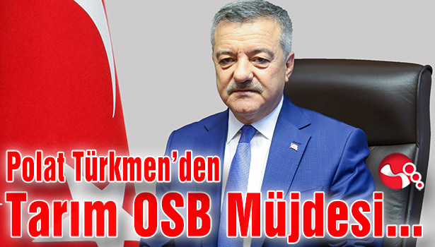 Polat Türkmen’den Tarım OSB Müjdesi...