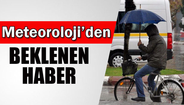 METEOROLOJİ'DEN BEKLENEN HABER