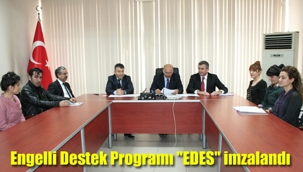 ENGELLİ DESTEK PROGRAMI "EDES" İMZALANDI
