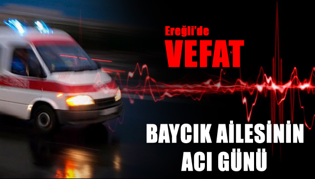 BAYCIK AİLESİNİN ACI GÜNÜ