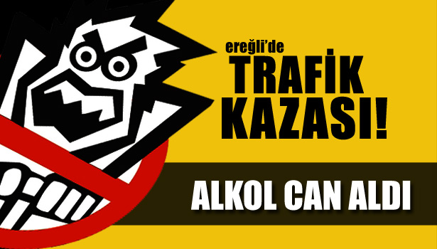 ALKOL YİNE CAN ALDI