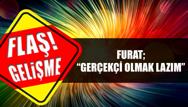 FURAT DEĞERLENDİRMEDE BULUNDU