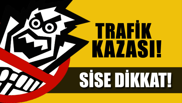 YOĞUN SİSE DİKKAT!