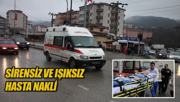 SİRENSİZ ve IŞIKSIZ HASTA NAKLİ