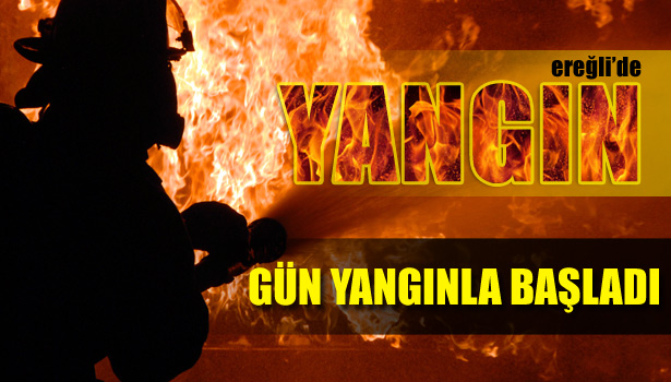 EREĞLİ'DE YANGIN