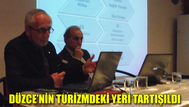 DÜZCE'NİN TURİZMDEKİ YERİ TARTIŞILDI