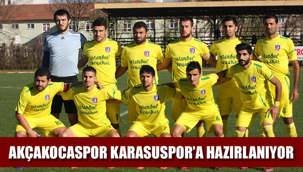 AKÇAKOCASPOR KARASUSPOR'A HAZIRLANIYOR