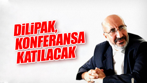 DİLİPAK,KONFERANSA KATILACAK