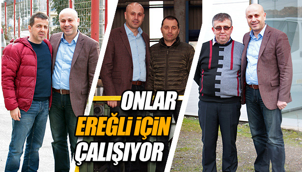 ONLAR EREĞLİ İÇİN ÇALIŞIYOR