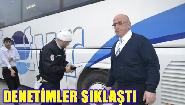 DENETİMLER SIKLAŞTI