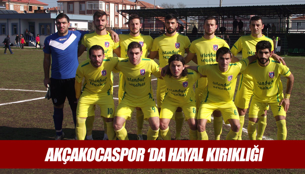AKÇAKOCASPOR 'DA HAYAL KIRIKLIĞI