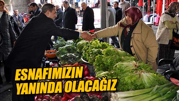 ESNAFIMIZIN YANINDA OLACAĞIZ
