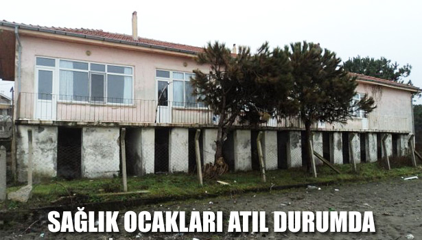 SAĞLIK OCAKLARI ATIL DURUMDA