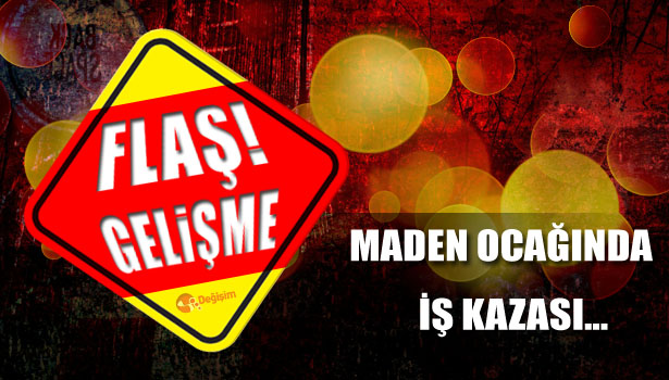 MADEN OCAĞINDA İŞ KAZASI