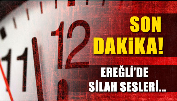 EREĞLİ'DE SİLAH SESLERİ