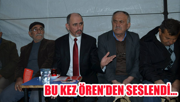 BU KEZ ÖREN'DEN SESLENDİ...