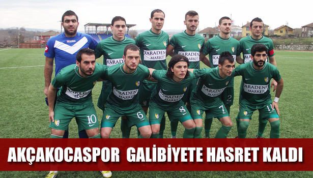AKÇAKOCASPOR GALİBİYETE HASRET KALDI