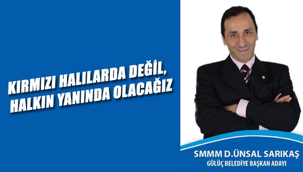 KIRMIZI HALILARDA DEĞİL, HALKIN YANINDA OLACAĞIZ