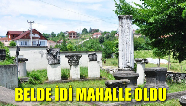 BELDE İDİ MAHALLE OLDU