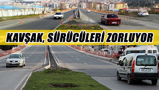 KAVŞAK, SÜRÜCÜLERİ ZORLUYOR