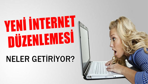 YENİ İNTERNET DÜZENLEMESİ NELER GETİRİYOR?