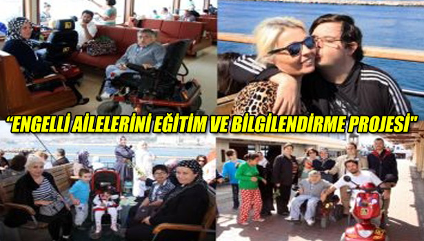 "ENGELLİ AİLELERİNİ EĞİTİM VE BİLGİLENDİRME PROJESİ"