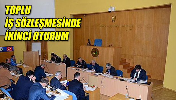 TOPLU İŞ SÖZLEŞMESİNDE İKİNCİ OTURUM
