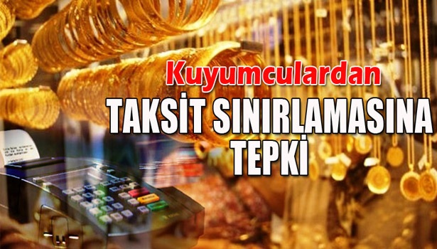KUYUMCULAR ODASINDAN TAKSİT SINIRLAMASINA TEPKİ