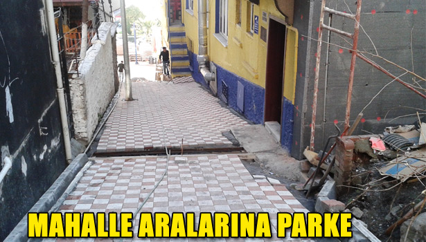 MAHALLE ARALARINDA PARKE ÇALIŞMASI