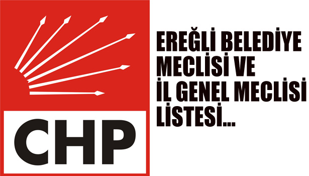 CHP EREĞLİ BELEDİYE MECLİSİ VE İL GENEL MECLİSİ LİSTESİ