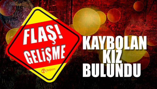 KAYBOLAN KIZ BULUNDU