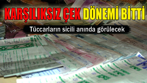 KARŞILIKSIZ ÇEK DÖNEMİ SONA ERDİ