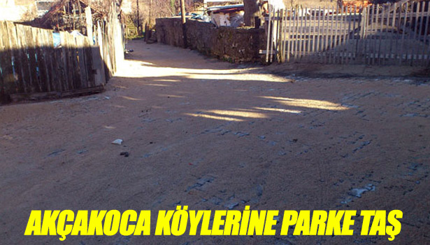 AKÇAKOCA KÖYLERİNE PARKE TAŞ
