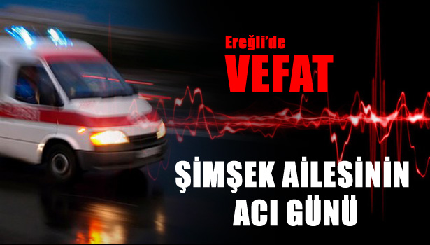 ŞİMŞEK AİLESİNİN ACI GÜNÜ