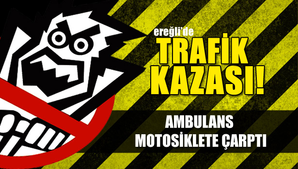 AMBULANS MOTOSİKLETE ÇARPTI