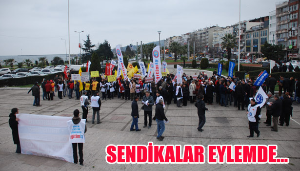 SENDİKALAR EYLEMDE...