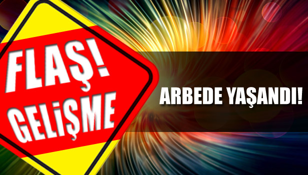 EYLEMDE ARBEDE YAŞANDI