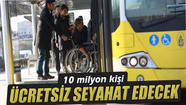 10 MİLYON KİŞİ ÜCRETSİZ SEYAHAT EDECEK