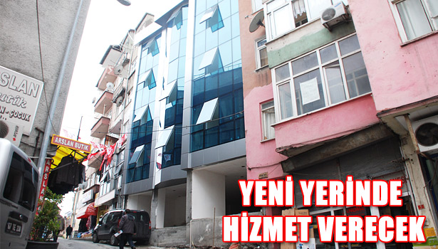 YENİ YERİNDE HİZMET VERECEK