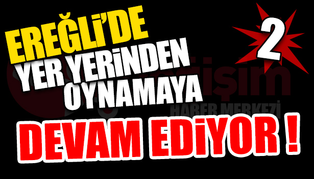EREĞLİ BU OLAYA KİLİTLENDİ
