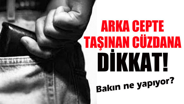 ARKA CEPTE TAŞINAN CÜZDANA DİKKAT!
