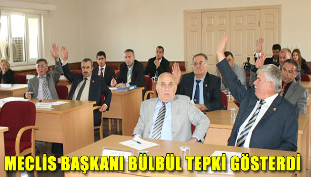 MECLİS BAŞKANI BÜLBÜL TEPKİ GÖSTERDİ