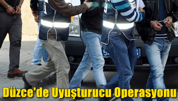 DÜZCE'DE UYUŞTURUCU OPERASYONU