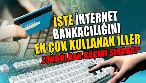 ZONGULDAK İNTERNET BANKACILIĞI KULLANIMINDA KAÇINCI SIRADA?