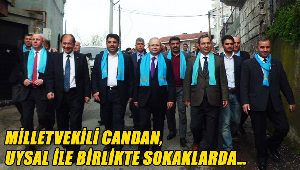 MİLLETVEKİLİ CANDAN, UYSAL İLE BİRLİKTE SOKAKLARDA...